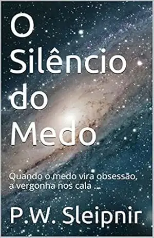 O Silêncio do Medo: Quando o medo vira obsessão, a vergonha nos cala … – P.W. Sleipnir