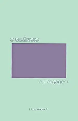 O silêncio e a bagagem – I.  Luiz Andrade