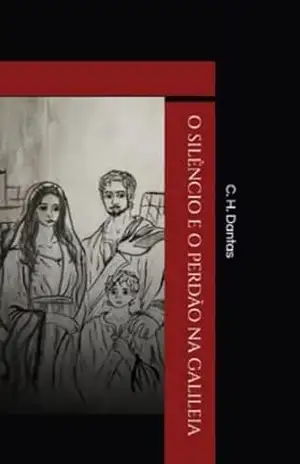 O Silêncio e o Perdão na Galileia – C. H. Dantas