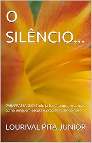 O SILÊNCIO…: PARAFRASEANDO Tudo já foi dito uma vez, mas como ninguém escuta é preciso dizer de novo. – LOURIVAL  PITA JUNIOR