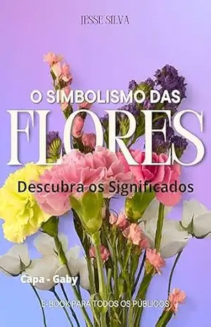 O Simbolismo Das Flores – jesse silva