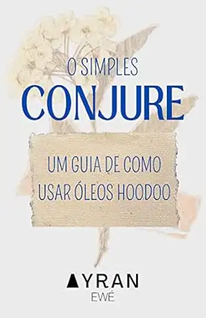 O Simples Conjure: Um guia de como utilizar óleos Hoodoo – AYRAN EWÉ