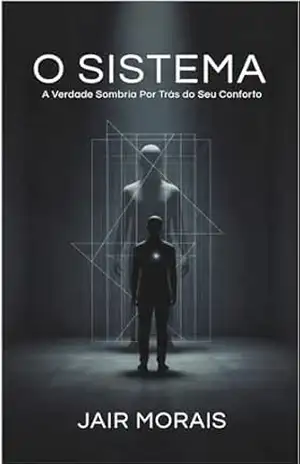 O SISTEMA: A Verdade Sombria Por Trás do Seu Conforto – Jair Morais
