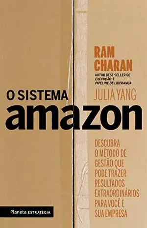 O sistema Amazon: Descubra o método de gestão que pode trazer resultados extraordinários para você e sua empresa - Ram Charan