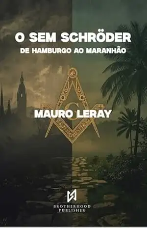 O Sistema de Ensino Maçônico de Schröder: de Hamburgo ao Maranhão – Mauro Leray