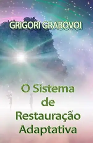 O SISTEMA DE RESTAURAÇÃO ADAPTATIVA – Grigori Grabovoi