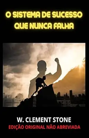 O Sistema de Sucesso que nunca falha (Traduzido): (Edição Original não abreviada) - W. Clement Stone