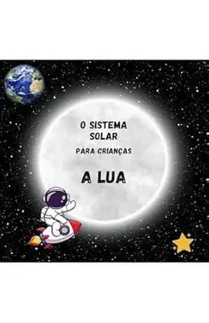 O Sistema Solar para Crianças. A Lua: Tudo sobre os planetas e o universo para os pequenos exploradores do espaço que querem aprender mais sobre este mundo … O meu primeiro livro de ciências – Youuho Family