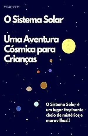 O Sistema Solar – Uma Aventura Cósmica para Crianças – Miguel Pereira