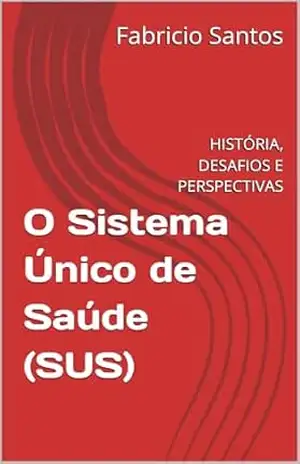 O Sistema Único de Saúde (SUS): HISTÓRIA, DESAFIOS E PERSPECTIVAS – Fabricio  Santos