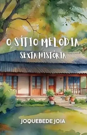 O Sítio Melodia (Orgulho de Ser Roraimense Livro 6) – Joquebede Joia