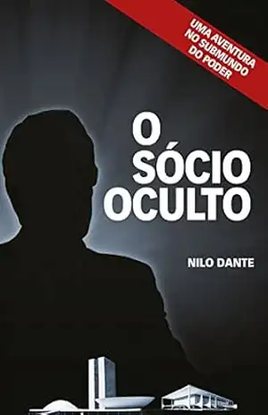 O Sócio Oculto: Uma aventura no submundo do poder – Nilo Dante Di Giovanni