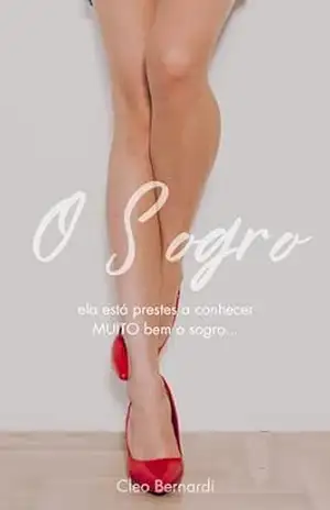 O Sogro: conto erótico (age gap, atração proibida, sogro X nora) (leitura rápida) (LIVRO ÚNICO) – Cleo Bernardi