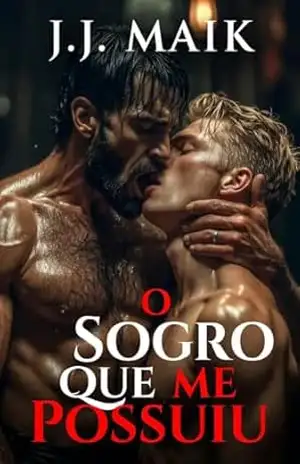 O Sogro Que Me Possuiu: Quando a Minha Noiva meu Traiu, o Pai Dela Me Abriu e Me Encheu de Leite. (ROMANCE ERÓTICO GAY – CONTO ERÓTICO GAY – HOT GAY) – J.J Maik