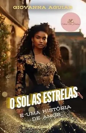 O sol as Estrelas: e uma história de amor: Parte 1 (O sol e as Estrelas) – Giovanna Aguiar