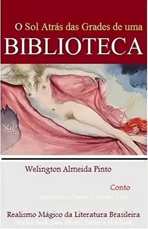 O SOL ATRÁS DAS GRADES DE UMA BIBLIOTECA: Realismo Mágico da Literatura Brasileira – Welington Almeida Pinto