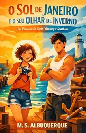 O Sol de Janeiro e o Seu Olhar de Inverno: Um Romance de Verão "Grumpy x Sunshine" - M. S.  Albuquerque