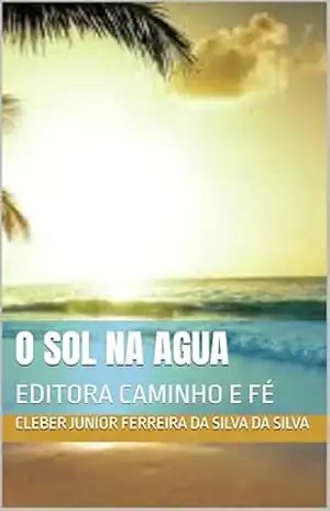 O SOL NA AGUA: EDITORA CAMINHO E FÉ – cleber junior ferreira da silva DA SILVA
