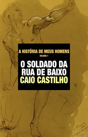 O Soldado da Rua de Baixo (A História de meus Homens – Livro 1) - Caio Castilho