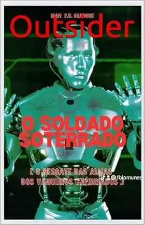 O SOLDADO SOTERRADO Outsider: [O Resgate das Almas dos Vaqueiros Cambriados] (AGRESTE/TUPINI/PUNK) – Iram F. R. “Bradock”