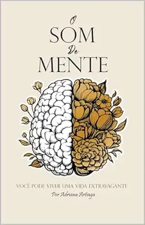 O Som de Mente: Voce pode viver uma vida Extravagantemente – Adriana  Artiaga