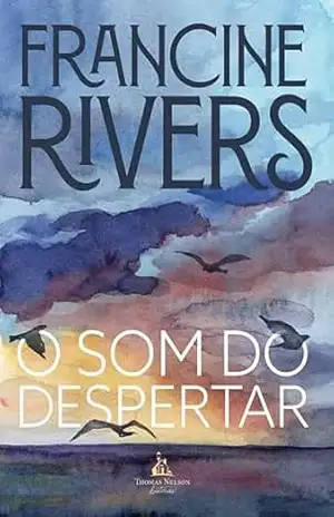 O som do despertar – Da mesma autora de “Amor de redenção” – Francine Rivers