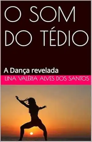 O SOM DO TÉDIO: A Dança revelada – Lina Valéria  Alves dos Santos