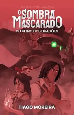 O Sombra Mascarado Do Reino Dos Dragões - Tiago Moreira