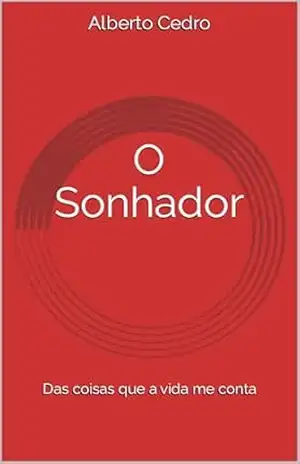 O Sonhador: Das coisas que a vida me conta – Alberto Cedro
