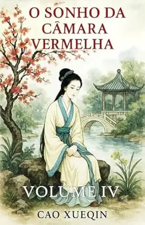 O Sonho da Câmara Vermelha: Volume 4: Declínio e despedida – Cao Xueqin