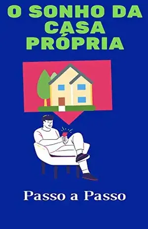 O Sonho da Casa Própria: Torne o Seu Sonho Realidade - Nelly Martins