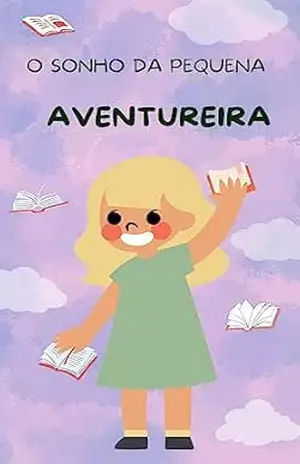 O Sonho da Pequena Aventureira: Ela uma aventureira de coração – CASAS  MANHÃES