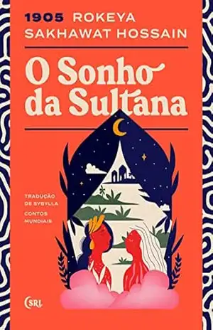 O Sonho da Sultana (Sociedade das Relíquias Literárias Livro 8) – Rokeya Sakhawat Hossain