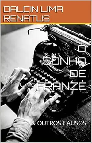 O SONHO DE FRANZÉ: & OUTROS CAUSOS – DALCIN LIMA RENATUS