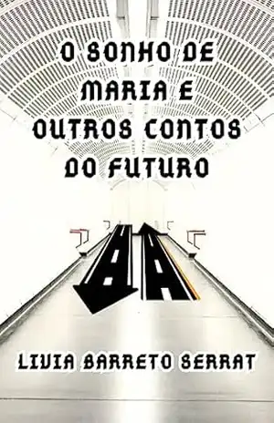O sonho de Maria e outros contos do futuro – Livia Barreto Serrat