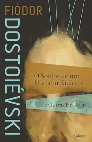 O Sonho de um Homem Ridículo e Outras Histórias – Fiódor Dostoiévski