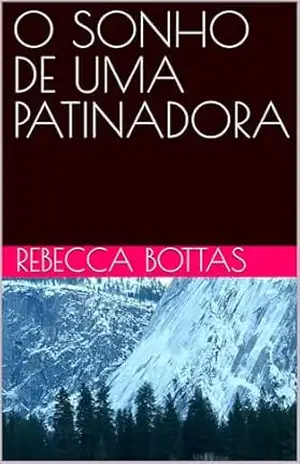 O SONHO DE UMA PATINADORA - REBECCA BOTTAS