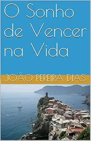 O Sonho de Vencer na Vida - João Pereira Dias