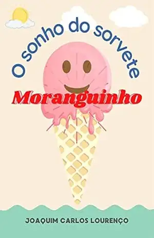 O sonho do sorvete Moranguinho – Joaquim Carlos Lourenço