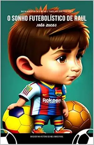 O sonho futebolístico de Raul – João Lucas  Vicente Lemos
