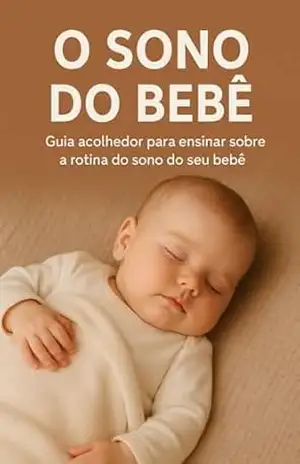 O Sono do Bebê: Guia acolhedor para ensinar sobre a rotina do sono do seu bebê – Anny Leite