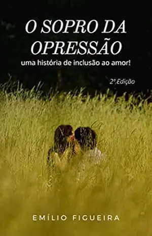 O SOPRO DA OPRESSÃO: Uma história de inclusão ao amor! – Emílio Figueira
