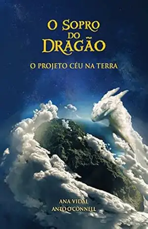 O Sopro do Dragão: O Projeto Céu na Terra – Ana Vidal