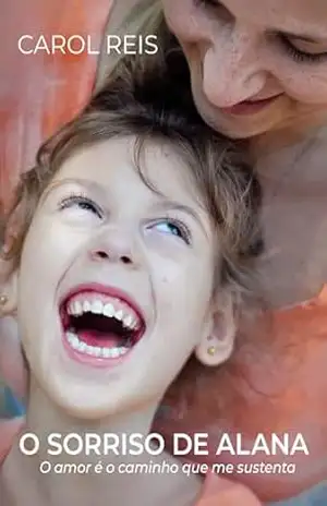 O Sorriso de Alana: O amor é o caminho que me sustenta – Carol  Reis
