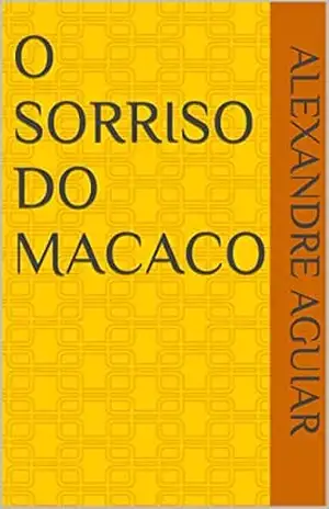 O Sorriso do Macaco – Alexandre Aguiar