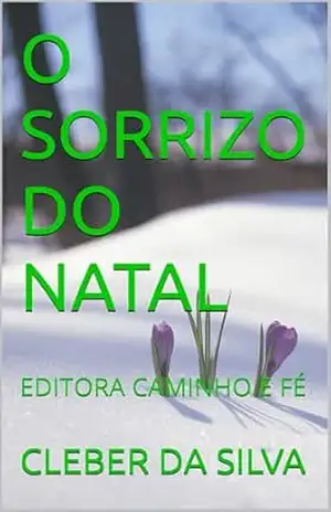 O SORRIZO DO NATAL: EDITORA CAMINHO E FÉ - CLEBER DA SILVA