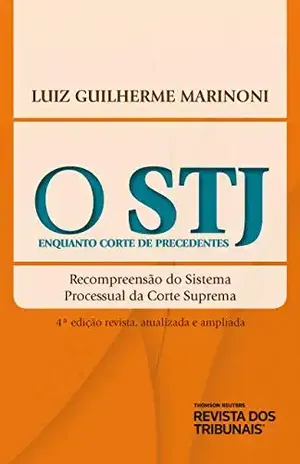 O STJ Enquanto Corte de Precedentes – Luiz Guilherme Marinoni
