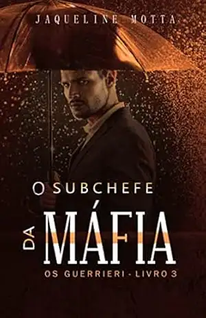 O Subchefe da Máfia: Os Guerrieri ( livro 3) - Jaqueline  Motta