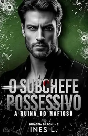 O subchefe possessivo: A ruína do mafioso (Dinastia Baroni Livro 2) – Ines L.
