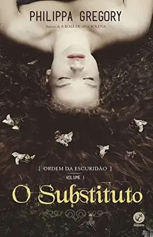 O substituto – Ordem da escuridão – vol. 1 – Philippa Gregory